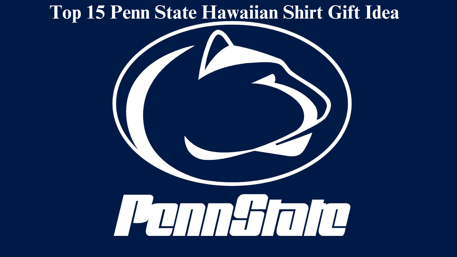 Top 15 Penn State Hawaiian Shirt Gift Idea